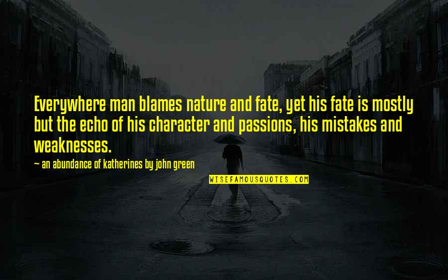 John Green Katherines Quotes By An Abundance Of Katherines By John Green: Everywhere man blames nature and fate, yet his