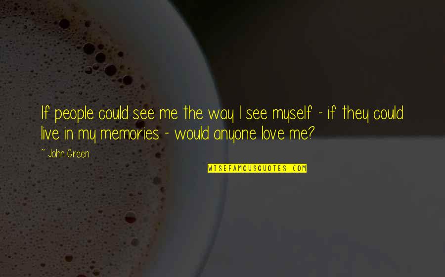 John Green Katherines Quotes By John Green: If people could see me the way I John Green Katherines Quotes By John Green: If people could see me the way I