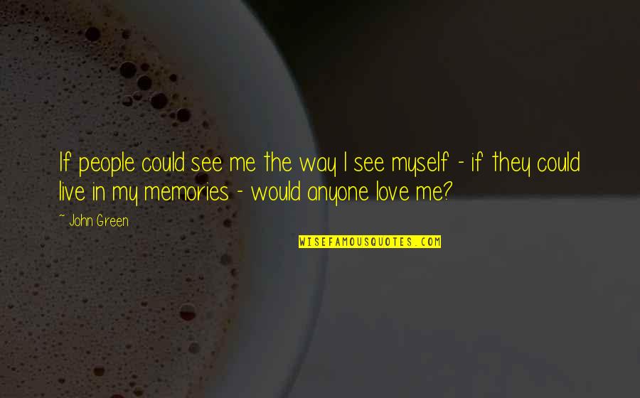 John Green Katherines Quotes By John Green: If people could see me the way I