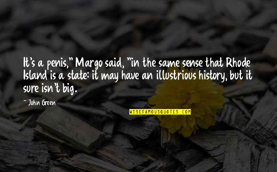 John Green Margo Quotes By John Green: It's a penis," Margo said, "in the same