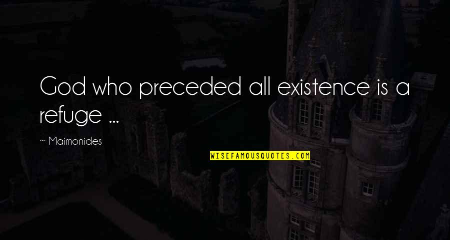 John Green Margo Quotes By Maimonides: God who preceded all existence is a refuge