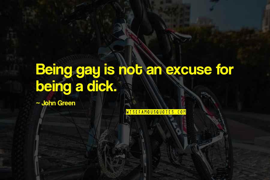 John Green Quotes By John Green: Being gay is not an excuse for being