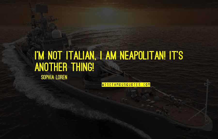 John Green Under The Same Star Quotes By Sophia Loren: I'm not Italian, I am Neapolitan! It's another