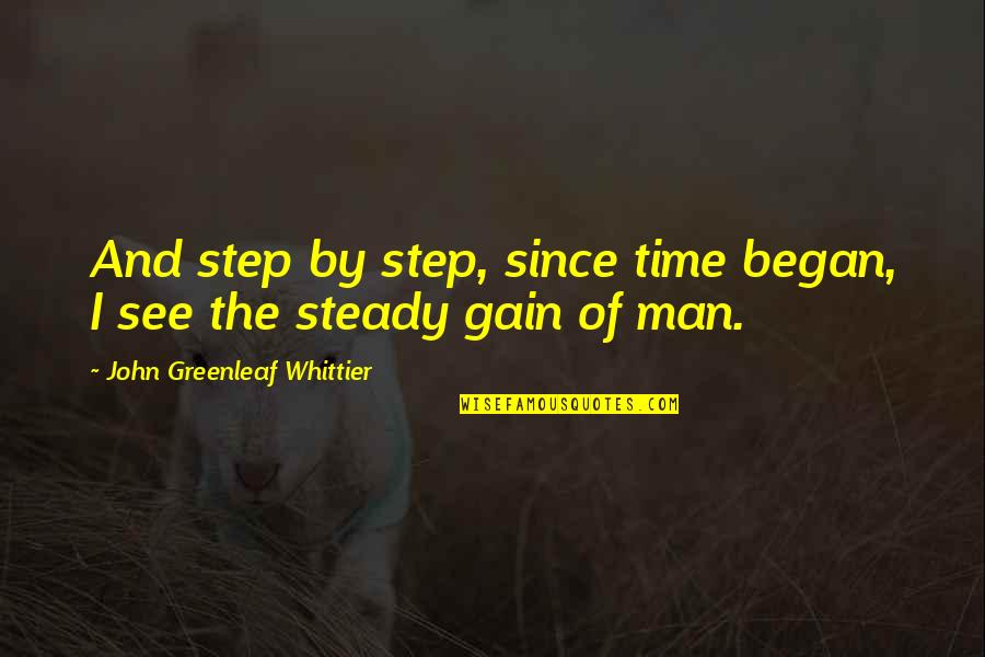 John Greenleaf Quotes By John Greenleaf Whittier: And step by step, since time began, I