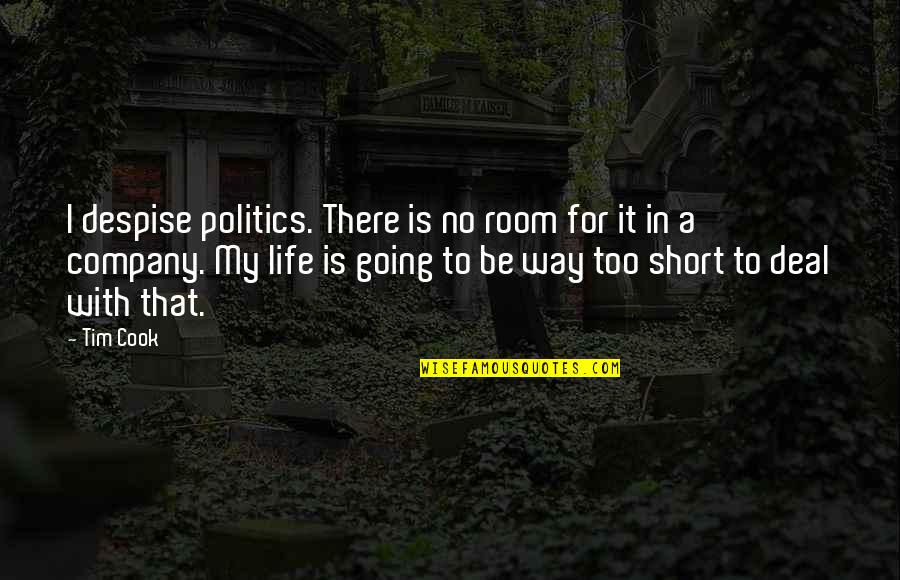 John Gregory Dunne Quotes By Tim Cook: I despise politics. There is no room for John Gregory Dunne Quotes By Tim Cook: I despise politics. There is no room for