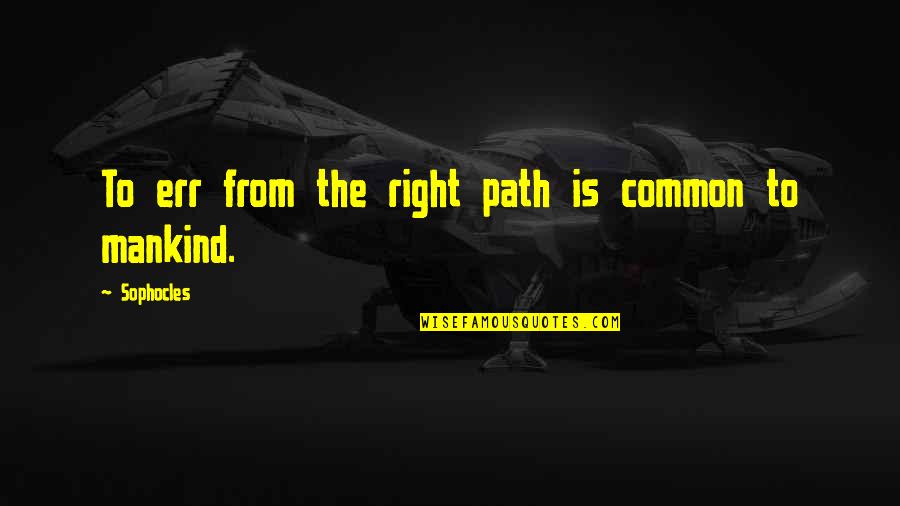 John Greig Quotes By Sophocles: To err from the right path is common John Greig Quotes By Sophocles: To err from the right path is common