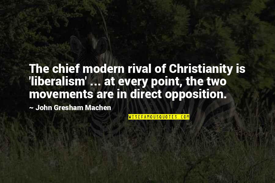 John Gresham Machen Quotes By John Gresham Machen: The chief modern rival of Christianity is 'liberalism'