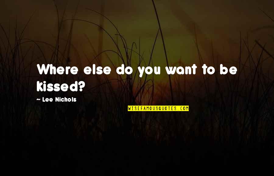 John Grisham Gray Mountain Quotes By Lee Nichols: Where else do you want to be kissed? John Grisham Gray Mountain Quotes By Lee Nichols: Where else do you want to be kissed?