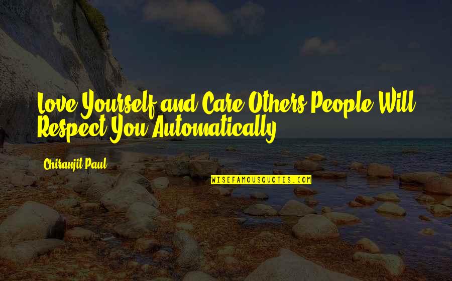 John Groce Quotes By Chiranjit Paul: Love Yourself and Care Others,People Will Respect You John Groce Quotes By Chiranjit Paul: Love Yourself and Care Others,People Will Respect You
