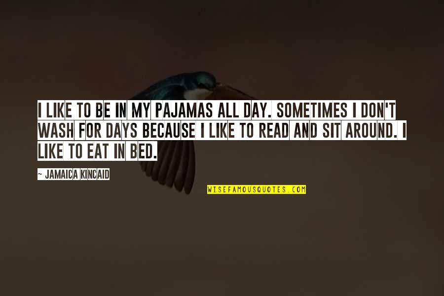 John Groce Quotes By Jamaica Kincaid: I like to be in my pajamas all John Groce Quotes By Jamaica Kincaid: I like to be in my pajamas all