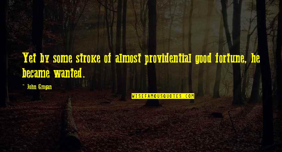 John Grogan Quotes By John Grogan: Yet by some stroke of almost providential good