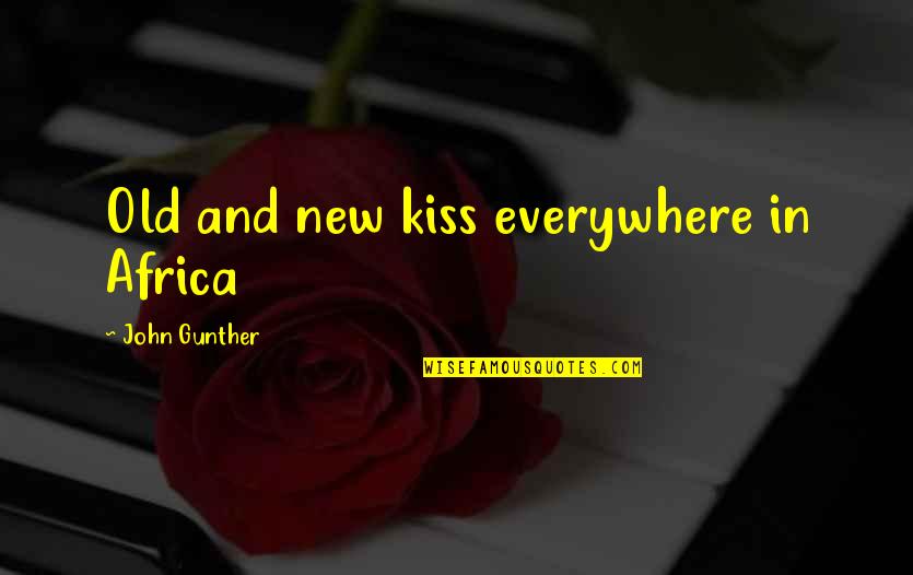 John Gunther Quotes By John Gunther: Old and new kiss everywhere in Africa