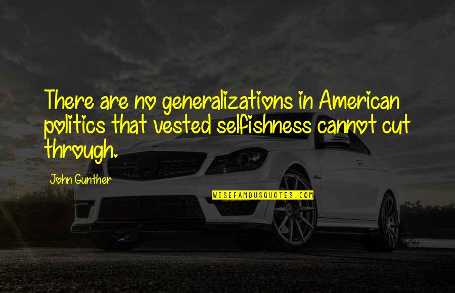 John Gunther Quotes By John Gunther: There are no generalizations in American politics that