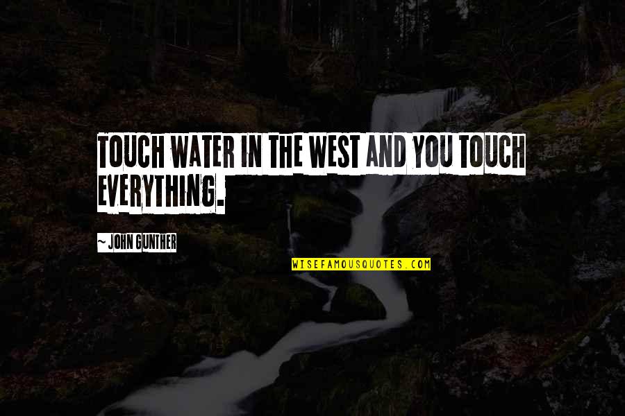 John Gunther Quotes By John Gunther: Touch water in the West and you touch