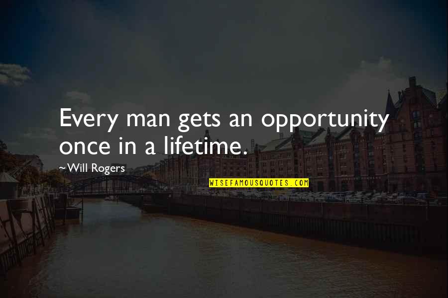 John Gunther Quotes By Will Rogers: Every man gets an opportunity once in a
