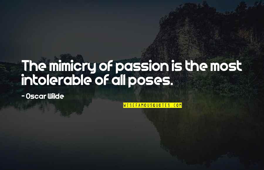 John Gutmann Quotes By Oscar Wilde: The mimicry of passion is the most intolerable
