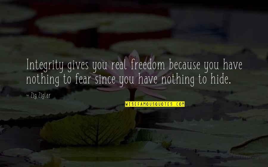 John Gutmann Quotes By Zig Ziglar: Integrity gives you real freedom because you have