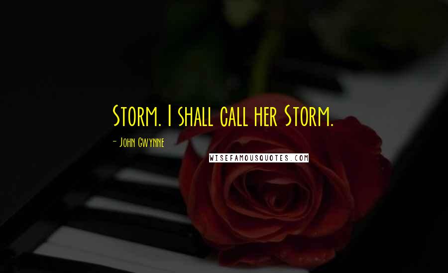 John Gwynne quotes: Storm. I shall call her Storm.