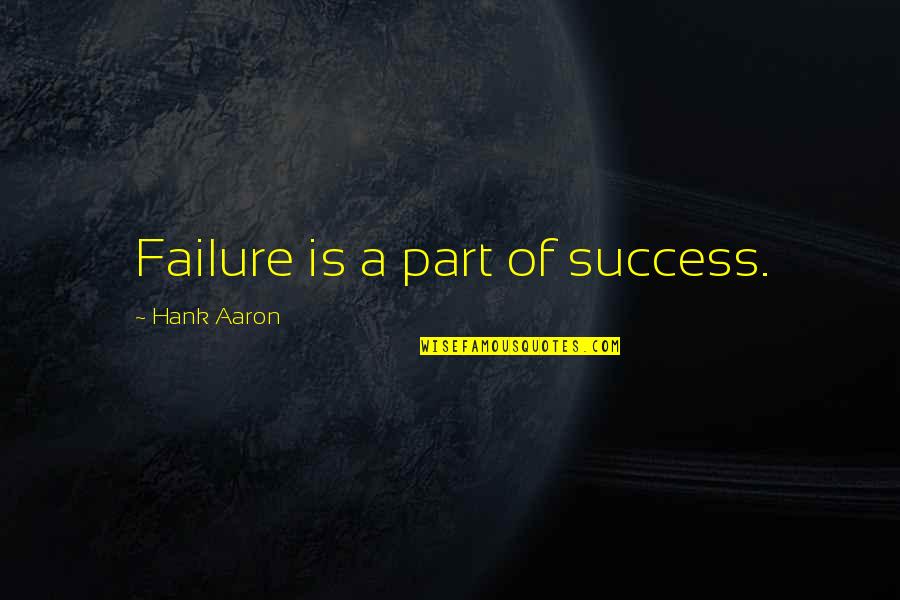 John Gwynne Quotes By Hank Aaron: Failure is a part of success.