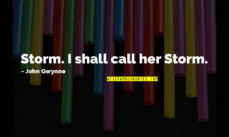 John Gwynne Quotes By John Gwynne: Storm. I shall call her Storm.