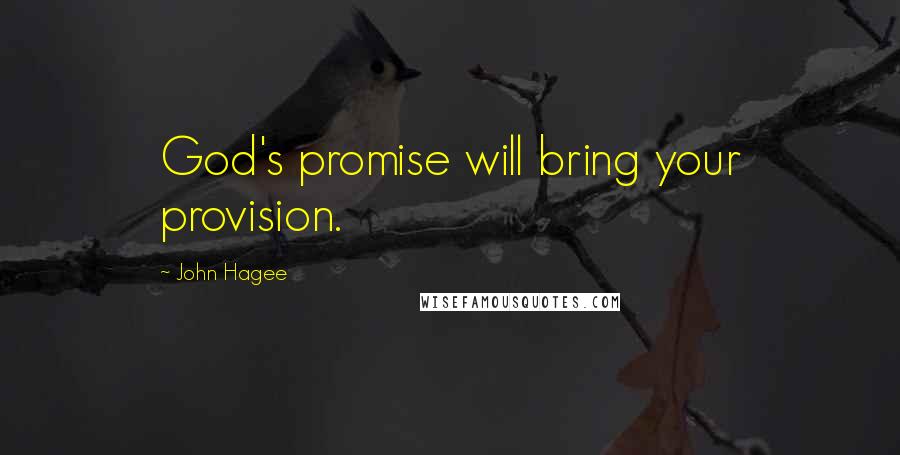 John Hagee quotes: God's promise will bring your provision.