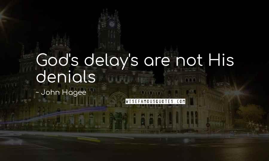 John Hagee quotes: God's delay's are not His denials