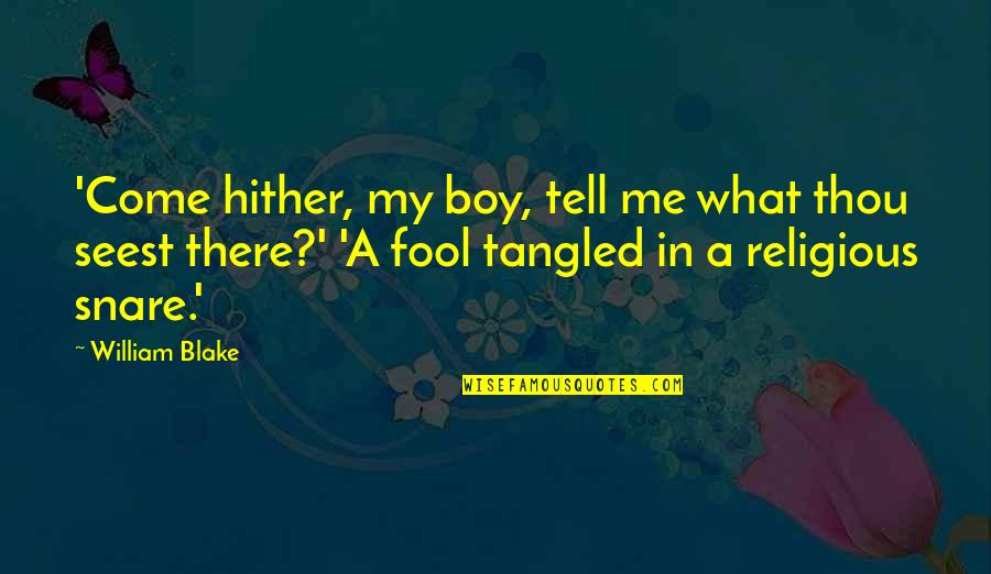 John Haggai Quotes By William Blake: 'Come hither, my boy, tell me what thou John Haggai Quotes By William Blake: 'Come hither, my boy, tell me what thou