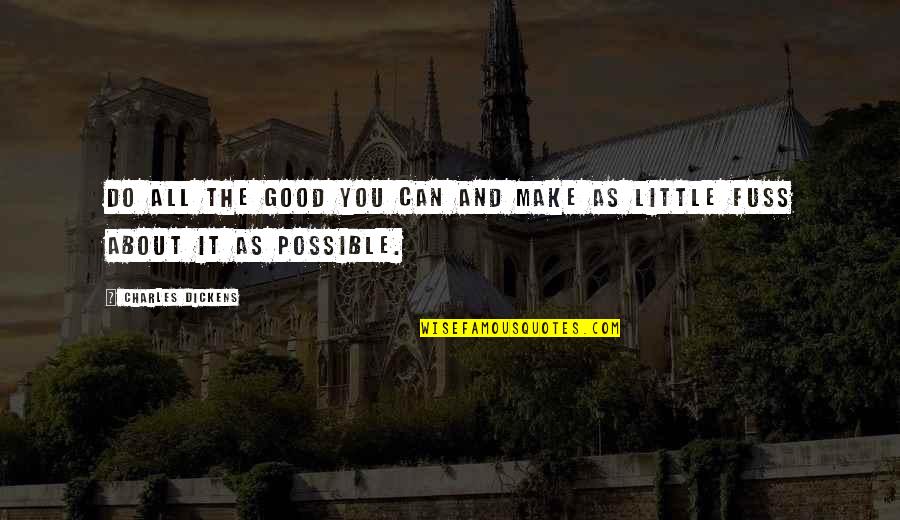 John Hamilton Gray Pei Quotes By Charles Dickens: Do all the good you can and make