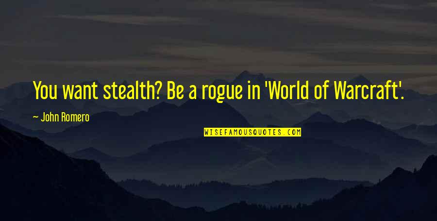 John Hamilton Gray Pei Quotes By John Romero: You want stealth? Be a rogue in 'World