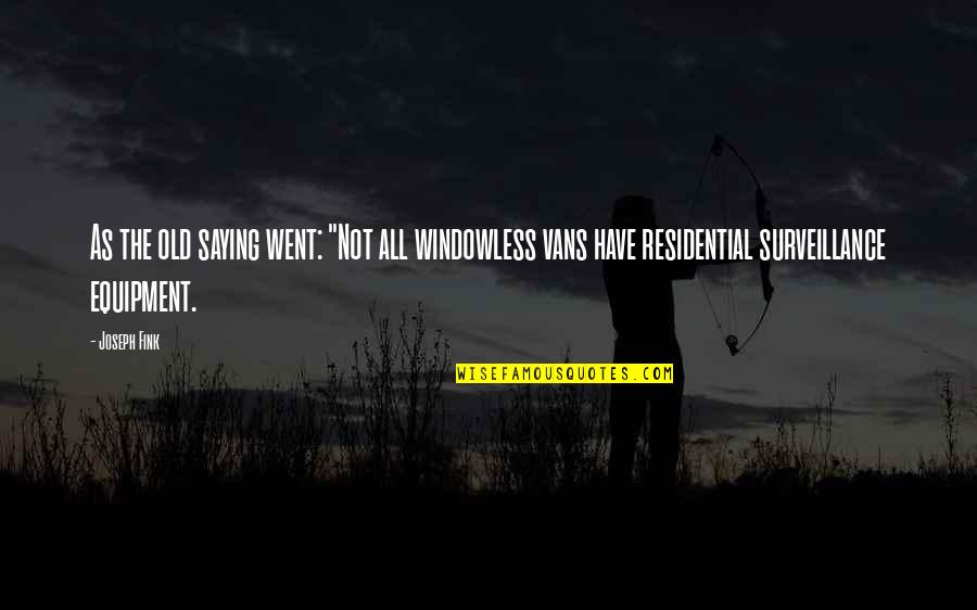 John Hamilton Gray Pei Quotes By Joseph Fink: As the old saying went: "Not all windowless John Hamilton Gray Pei Quotes By Joseph Fink: As the old saying went: "Not all windowless
