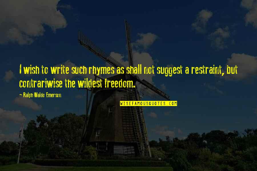 John Hanc Quotes By Ralph Waldo Emerson: I wish to write such rhymes as shall