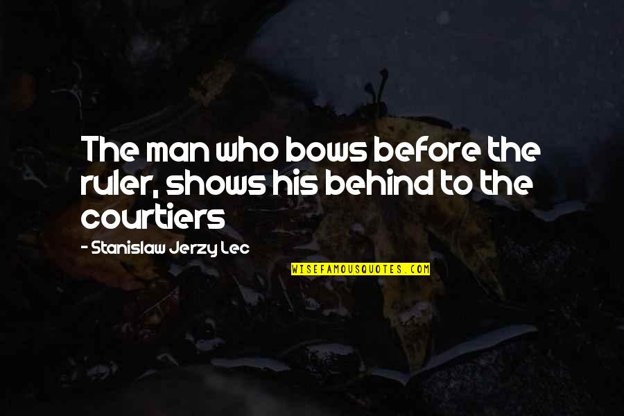 John Hancock Ltc Quotes By Stanislaw Jerzy Lec: The man who bows before the ruler, shows