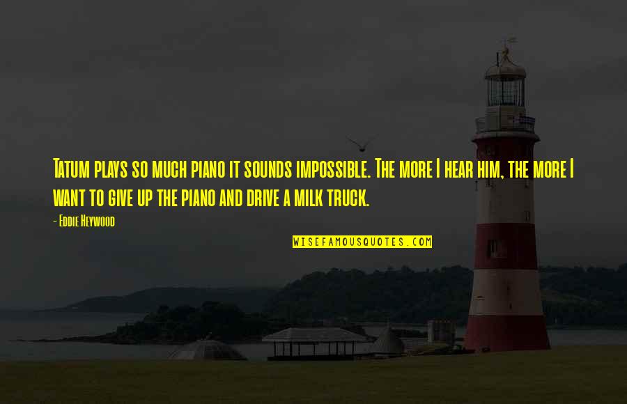 John Hancock Stock Quote Quotes By Eddie Heywood: Tatum plays so much piano it sounds impossible. John Hancock Stock Quote Quotes By Eddie Heywood: Tatum plays so much piano it sounds impossible.