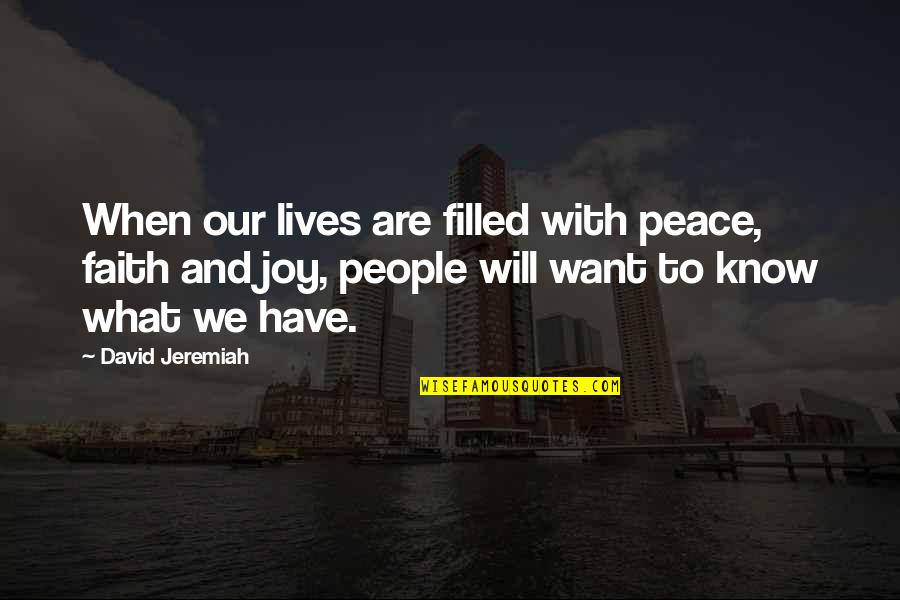 John Handy Quotes By David Jeremiah: When our lives are filled with peace, faith John Handy Quotes By David Jeremiah: When our lives are filled with peace, faith