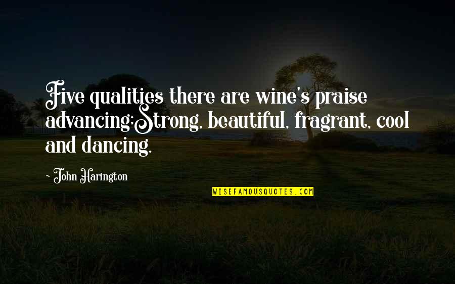 John Harington Quotes By John Harington: Five qualities there are wine's praise advancing;Strong, beautiful, John Harington Quotes By John Harington: Five qualities there are wine's praise advancing;Strong, beautiful,