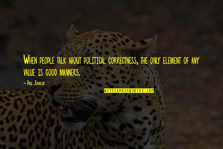 John Harsanyi Quotes By Paul Johnson: When people talk about political correctness, the only John Harsanyi Quotes By Paul Johnson: When people talk about political correctness, the only