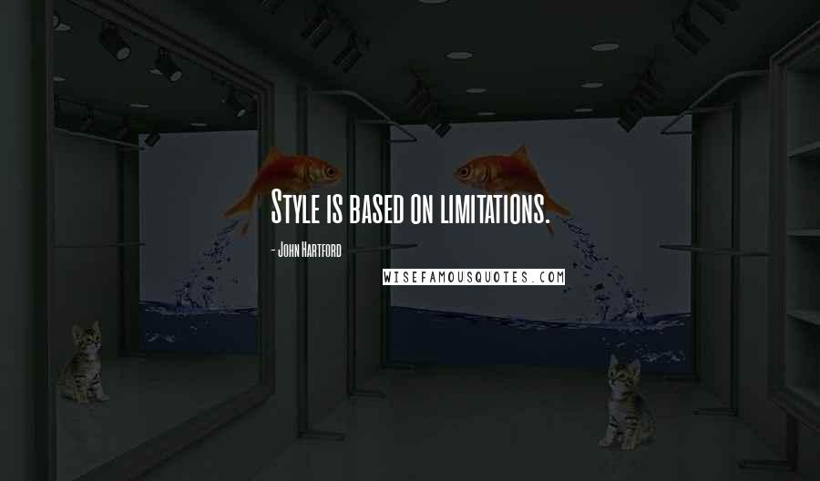 John Hartford quotes: Style is based on limitations.