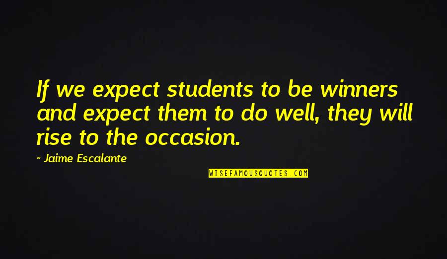 John Hartford Quotes By Jaime Escalante: If we expect students to be winners and