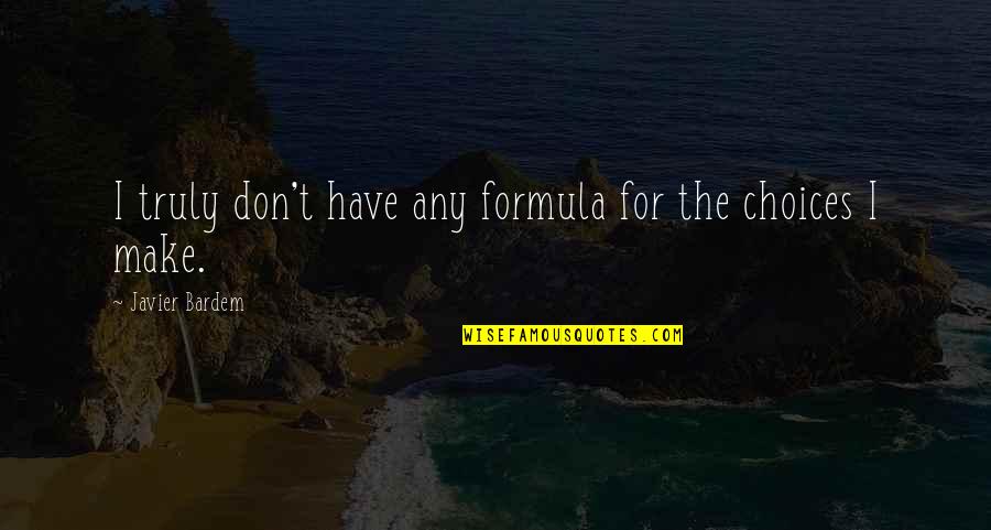 John Hatcher Quotes By Javier Bardem: I truly don't have any formula for the