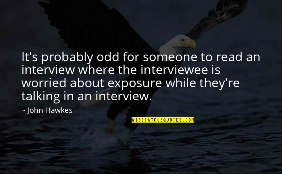 John Hawkes Quotes By John Hawkes: It's probably odd for someone to read an