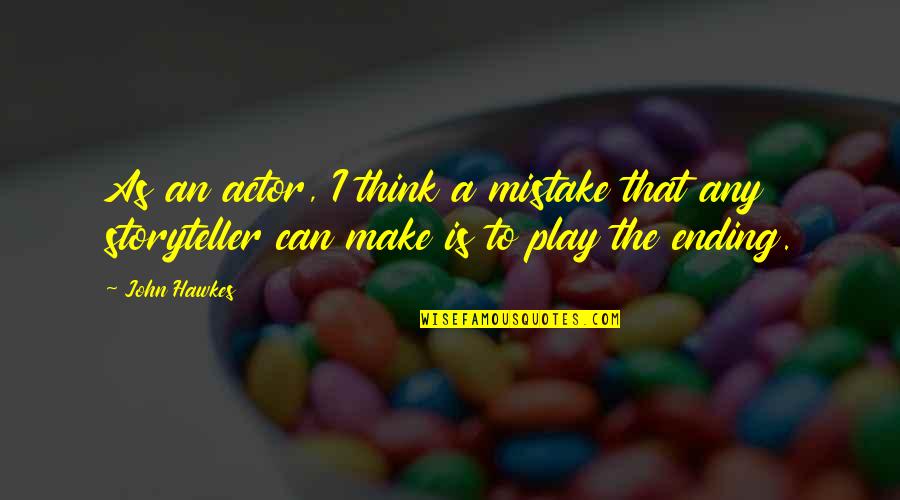 John Hawkes Quotes By John Hawkes: As an actor, I think a mistake that
