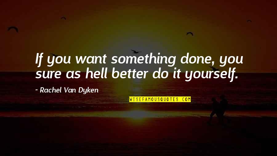 John Hayward Quotes By Rachel Van Dyken: If you want something done, you sure as