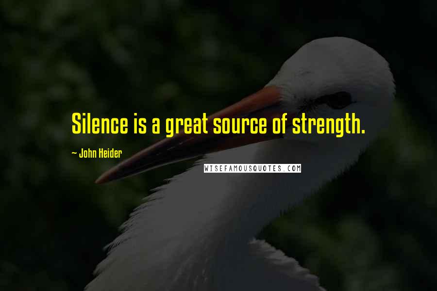 John Heider quotes: Silence is a great source of strength.