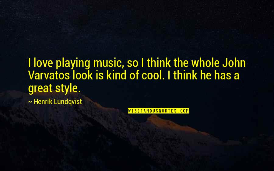 John Henrik Quotes By Henrik Lundqvist: I love playing music, so I think the