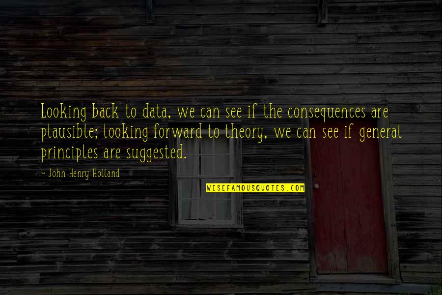 John Henry Holland Quotes By John Henry Holland: Looking back to data, we can see if