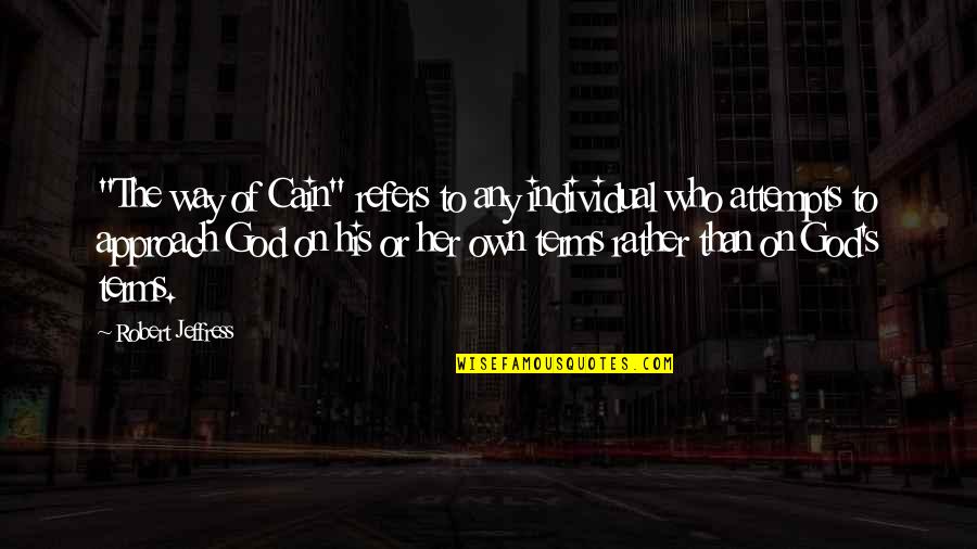 John Henry Moore Quotes By Robert Jeffress: "The way of Cain" refers to any individual John Henry Moore Quotes By Robert Jeffress: "The way of Cain" refers to any individual