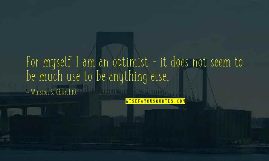 John Henry Moore Quotes By Winston S. Churchill: For myself I am an optimist - it