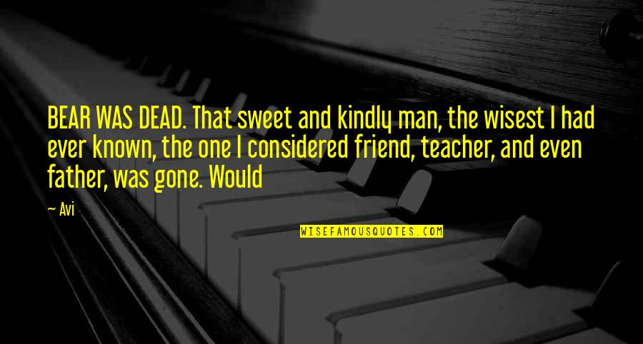 John Henry Newman History Quote Quotes By Avi: BEAR WAS DEAD. That sweet and kindly man,
