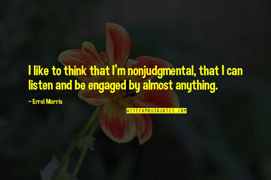 John Henry Newman History Quote Quotes By Errol Morris: I like to think that I'm nonjudgmental, that