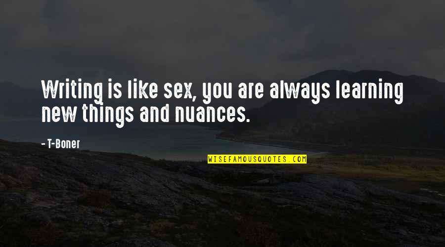 John Henry Newman History Quote Quotes By T-Boner: Writing is like sex, you are always learning